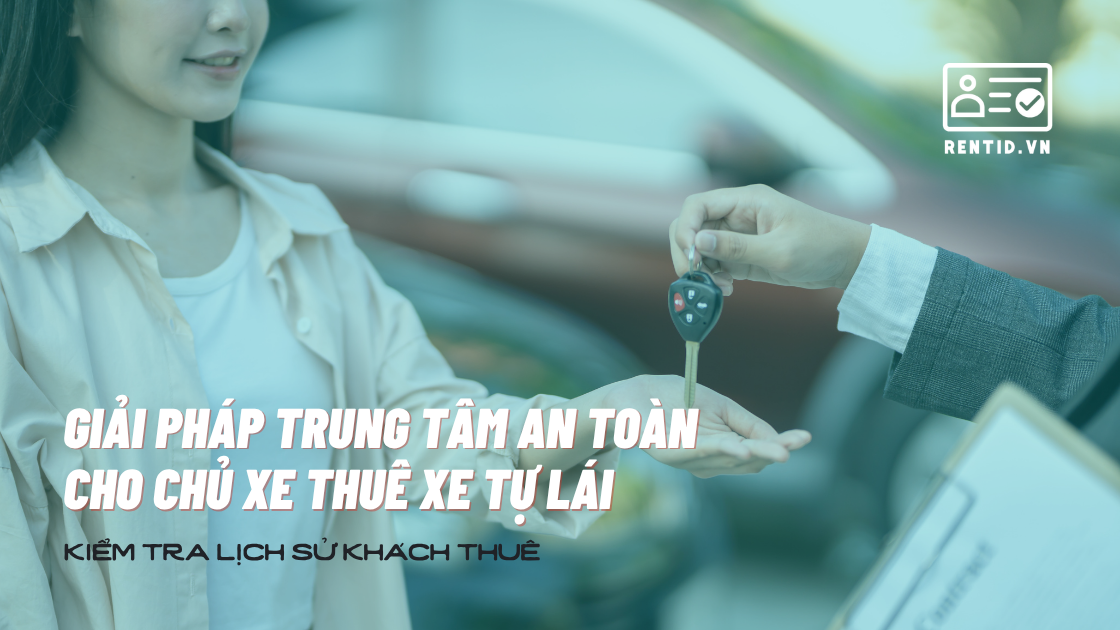 Đừng đợi đến khi mất xe mới bắt đầu kiểm tra khách thuê.