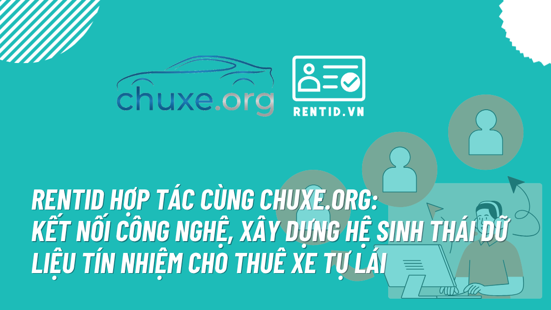 RentID và Chuxe.org chính thức hợp tác: Gia nhập Liên minh Dữ liệu Tín nhiệm Thuê xe Tự lái Việt Nam