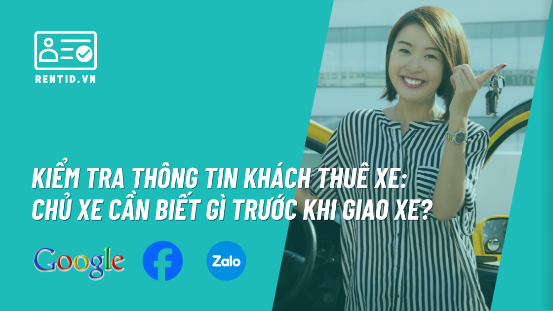 Kiểm tra thông tin khách thuê xe: Chủ xe cần biết gì trước khi giao xe?