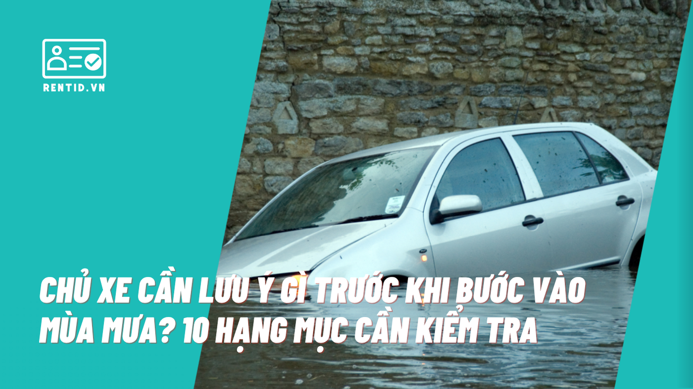 Chủ xe cần lưu ý gì trước khi bước vào mùa mưa? 10 hạng mục cần kiểm tra