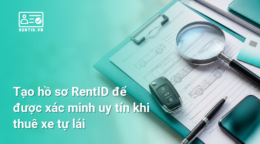 Tạo hồ sơ RentID để được xác minh uy tín khi thuê xe tự lái