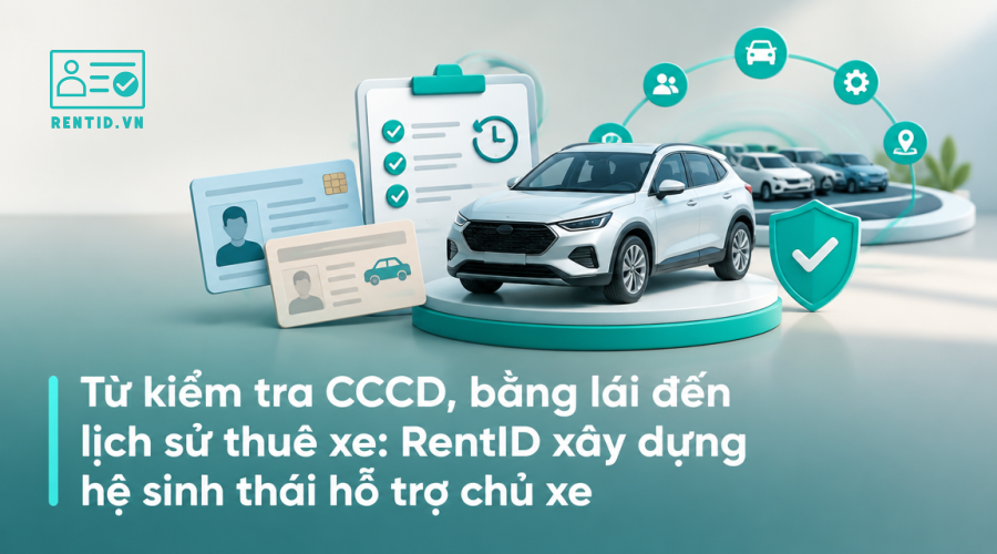 Từ kiểm tra CCCD, bằng lái đến lịch sử thuê xe: RentID xây dựng hệ sinh thái hỗ trợ chủ xe
