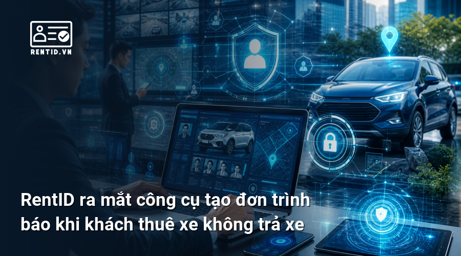 RentID ra mắt công cụ tạo đơn trình báo khi khách thuê xe không trả xe