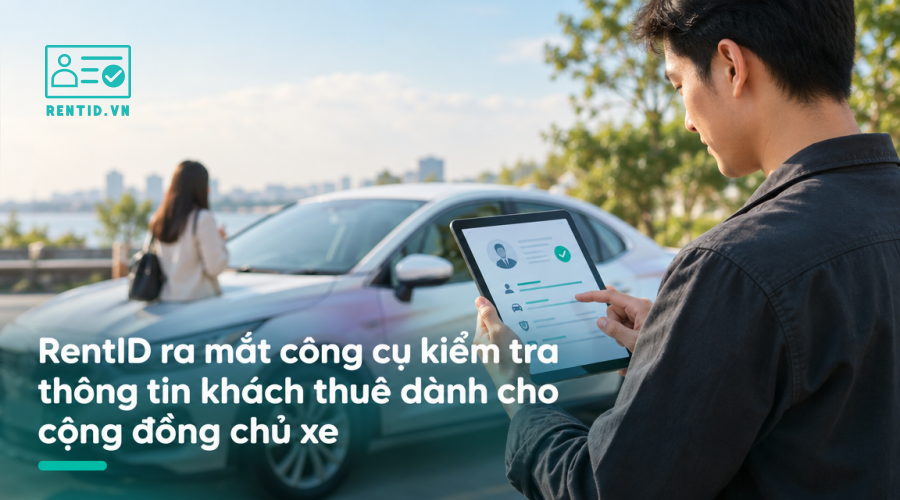 RentID ra mắt công cụ kiểm tra thông tin khách thuê dành cho cộng đồng chủ xe