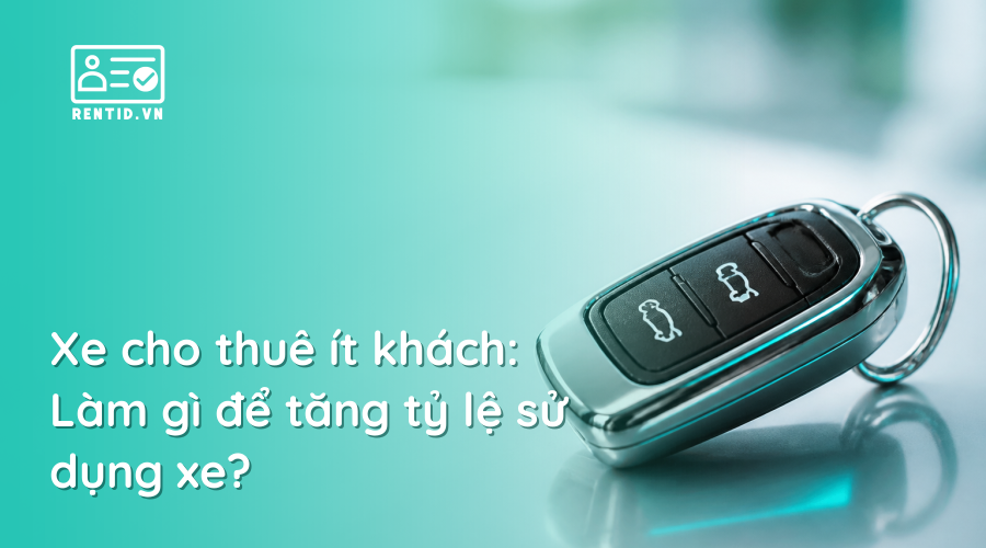 Xe cho thuê ít khách: Làm gì để tăng tỷ lệ sử dụng xe?