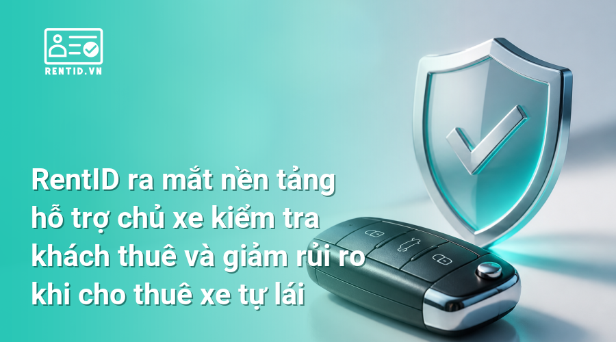 RentID ra mắt nền tảng hỗ trợ chủ xe kiểm tra khách thuê và giảm rủi ro khi cho thuê xe tự lái